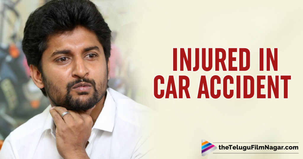 actor nani accident nani injured in car accident natural star nani actor nani accident nani injured in car accident natural star nani