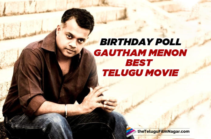What’s Your Favourite Telugu Movie Of Gautham Menon
