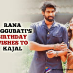 Rana Daggubati Wishes Kajal Aggarwal On Her Birthday