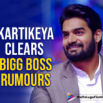 Kartikeya Gummakonda Clears The Air About Bigg Boss 4 Telugu