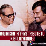 Rajinikanth Remembers Fond Memories Of His Mentor And Filmmaker K Balachander