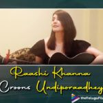 Raashi Khanna Crooning To Undiporaadhey Proves Why She Is Talented