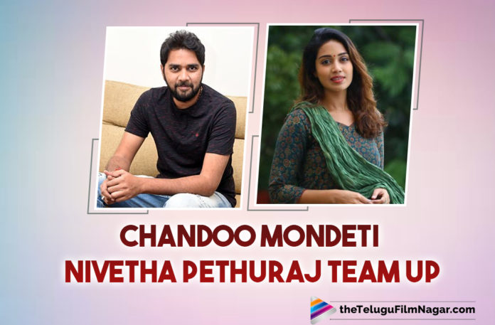 Nivetha Pethuraj And Chandoo Mondeti To Team Up For A Comedy Thriller