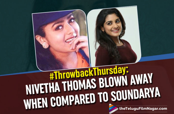 #ThrowbackThursday : Nivetha Thomas Blown Away When She Was Compared To Soundarya