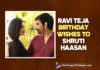 Ravi Teja Showers Birthday Wishes On Balupu, Krack Diva Shruti Haasan