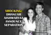 Shocking: Dhanush And Aishwaryaa Announces Separation After 18 Years Of Marriage