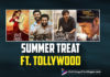 Summer Treat For Telugu Cinema Lovers From Tollywood