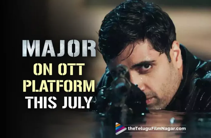 Adivi Sesh’s Major Movie To Be Released On OTT This July,Major OTT Release Date Out,Telugu Filmnagar,Latest Telugu Movies News,Telugu Film News 2022,Tollywood Movie Updates,Tollywood Latest News, Major,Major Movie,Major Telugu Movie,Major Movie Updates,Major Movie latest Updates,Major Movie On OTT,Major Movie Releasing in OTT, Major Movie in Netflix on 3rd July,Major Movie on 3rd July Releasing on 3rd July,Adivi Sesh major Movie Releasing on 3rd July, Major Movie Releasing on 3rd July in Netflix,Adivi Sesh Latest Super Hit movie in Netflix on July 3rd,Major Movie Streaming on Netflix From 3rd July