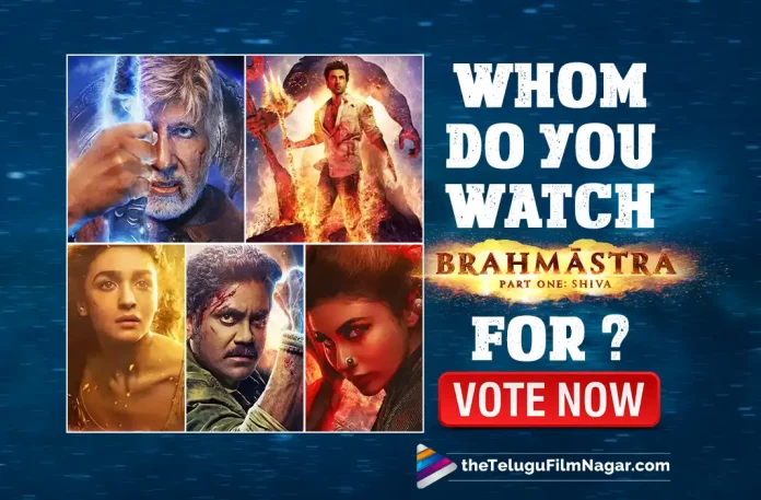 Brahmastra Movie Poll: Ranbir Kapoor, Akkineni Nagarjuna And Others: Whom Do You Watch Brahmastra For? Vote Now,Telugu Filmnagar,Telugu Film News 2022,Tollywood Latest,Tollywood Movie Updates,Latest Telugu Movies News,Brahmastra,Brahmastra Movie,Brahmastra Telugu Movie,Brahmastra Movie Poll,Vote For Brahmastra Movie, Brahmastra Movie Latest Updates,Whom Do you Watch Brahmastra Movie For Ranbir Kapoor or Nagarjuna,Ranbir Kapoor,Bollywood Star Hero Ranbir Kapoor,Hero Ranbir Kapoor,Tollywood King Nagarjuna,Akkineni Nagarjuna,Nargarjuna Brahmastra Movie